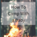 Camping with a Baby, Family camping, Camping trip, Camping with a toddler, Camping Hacks