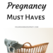 Pregnancy must haves